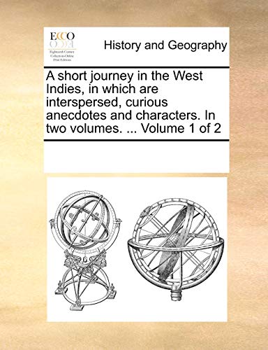 Imagen de archivo de A Short Journey in the West Indies, in Which Are Interspersed, Curious Anecdotes and Characters. in Two Volumes. . Volume 1 of 2 a la venta por Lucky's Textbooks