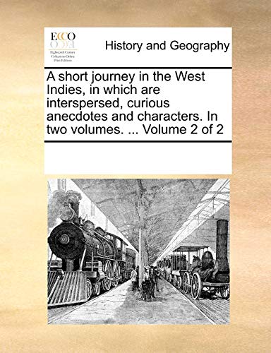 Imagen de archivo de A Short Journey in the West Indies, in Which Are Interspersed, Curious Anecdotes and Characters. in Two Volumes. . Volume 2 of 2 a la venta por Lucky's Textbooks