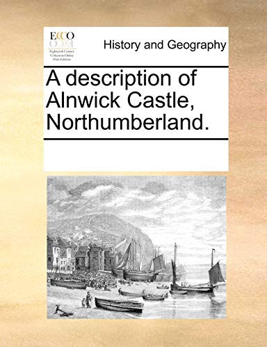 Stock image for A Description of Alnwick Castle, Northumberland. for sale by Phatpocket Limited