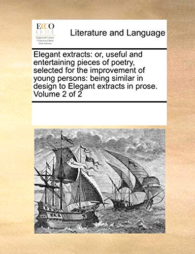 9781170328248: Elegant extracts: or, useful and entertaining pieces of poetry, selected for the improvement of young persons: being similar in design to Elegant extracts in prose. Volume 2 of 2
