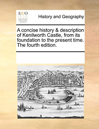 Beispielbild fr A concise history & description of Kenilworth Castle, from its foundation to the present time. The fourth edition. zum Verkauf von Chiron Media