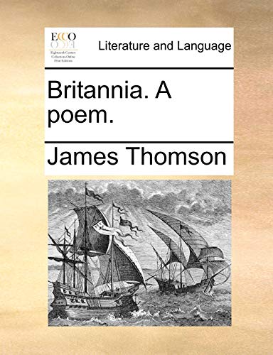 Britannia. A poem. (9781170349137) by Thomson, James