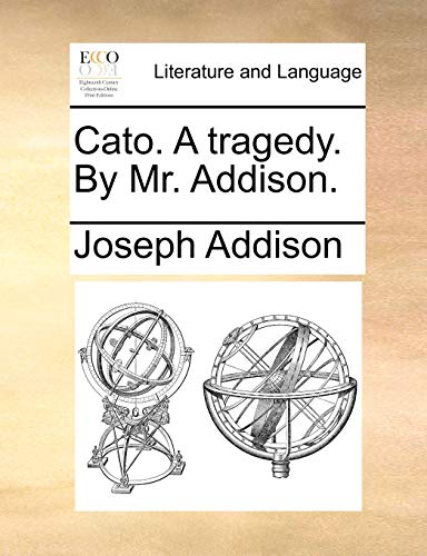 Cato. A tragedy. By Mr. Addison. (9781170349151) by Addison, Joseph