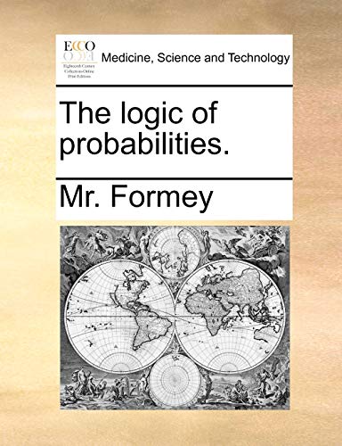 The logic of probabilities. - Formey, Mr.