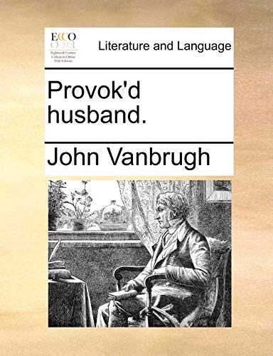 Provok'd Husband. - John Vanbrugh