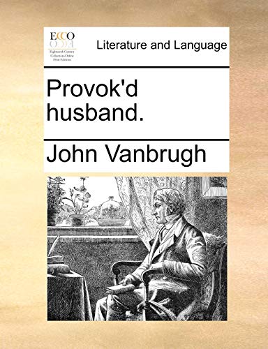 Provok'd husband. (9781170349687) by Vanbrugh, John