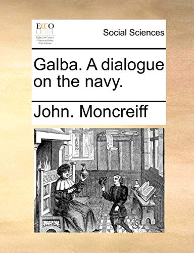 Galba. a Dialogue on the Navy. (Paperback) - John Moncreiff