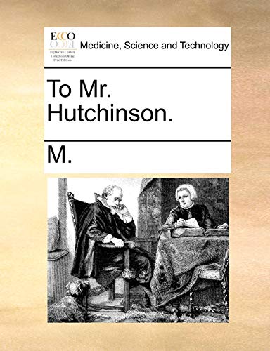 To Mr. Hutchinson. (9781170350652) by M.