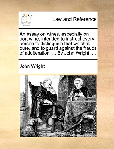 Imagen de archivo de An essay on wines especially on port wine; intended to instruct every person to distinguish that which is pure and to guard against the frauds of adulteration. . By John Wright . a la venta por Majestic Books