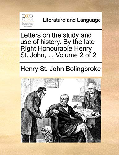 Letters on the study and use of history By the late Right Honourable Henry St John, Volume 2 of 2 - Henry St John Bolingbroke