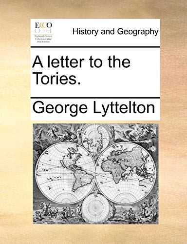 A letter to the Tories. (9781170362587) by Lyttelton, George