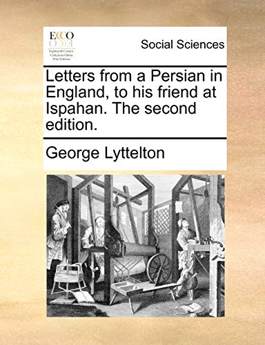 Letters from a Persian in England, to his friend at Ispahan. The second edition. (9781170362600) by Lyttelton, George
