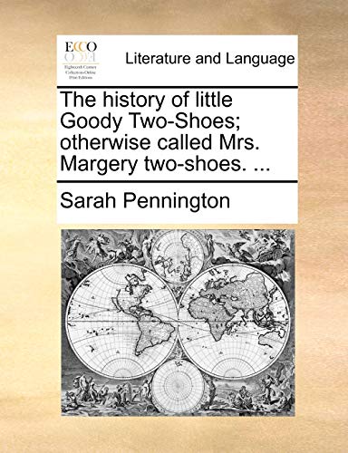 The history of little Goody Two-Shoes; otherwise called Mrs. Margery two-shoes. ... (9781170363775) by Pennington, Sarah