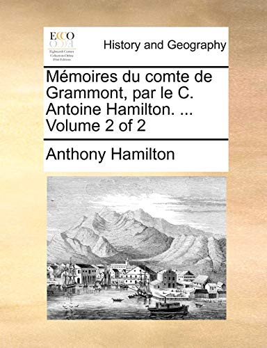MÃ©moires du comte de Grammont, par le C. Antoine Hamilton. ... Volume 2 of 2 (French Edition) (9781170364338) by Hamilton, Anthony