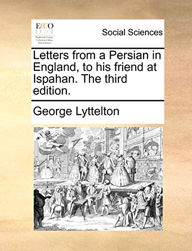 Letters from a Persian in England, to his friend at Ispahan. The third edition. (9781170365380) by Lyttelton, George