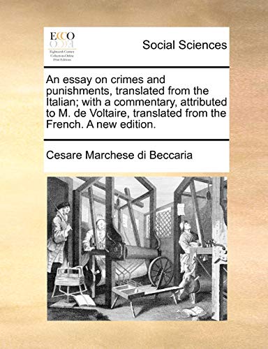 Beispielbild fr An essay on crimes and punishments, translated from the Italian with a commentary, attributed to M de Voltaire, translated from the French A new edition zum Verkauf von PBShop.store US