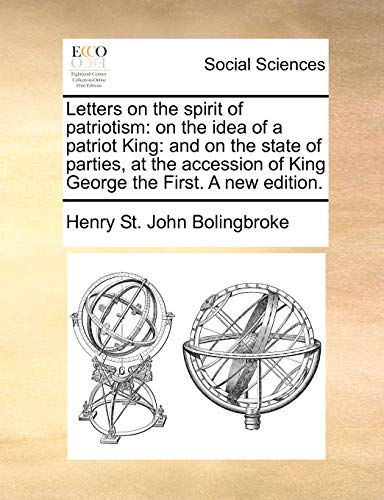 Letters on the spirit of patriotism: on the idea of a patriot King: and on the state of parties, at the accession of King George the First. A new edition. (9781170368114) by Bolingbroke, Henry St. John