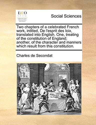 Stock image for Two Chapters of a Celebrated French Work, Intitled, de L'Esprit Des Loix, Translated Into English. One, Treating of the Constitution of England; . Manners Which Result from This Constitution. for sale by Lucky's Textbooks