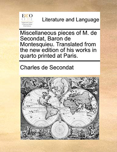 9781170372579: Miscellaneous pieces of M. de Secondat, Baron de Montesquieu. Translated from the new edition of his works in quarto printed at Paris.