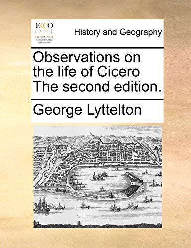 Observations on the life of Cicero The second edition. (9781170376447) by Lyttelton, George