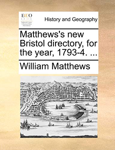 Matthews's New Bristol Directory, for the Year, 1793-4. ... (9781170380192) by Matthews, William