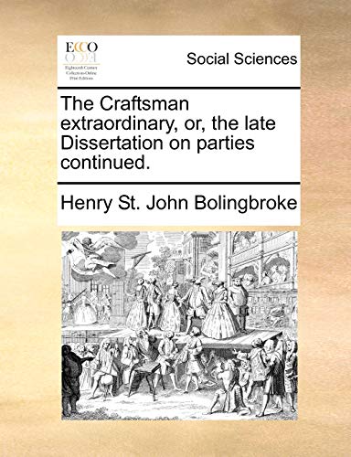 Imagen de archivo de The Craftsman extraordinary, or, the late Dissertation on parties continued a la venta por PBShop.store US