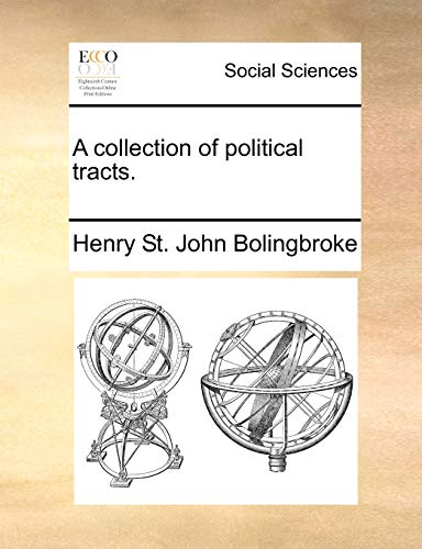 A collection of political tracts. (9781170383865) by Bolingbroke, Henry St. John