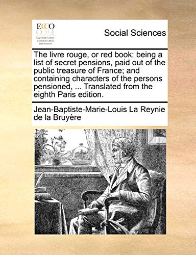 9781170387726: The livre rouge, or red book: being a list of secret pensions, paid out of the public treasure of France; and containing characters of the persons ... ... Translated from the eighth Paris edition.