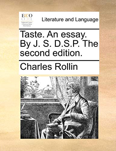 Taste. An essay. By J. S. D.S.P. The second edition. (9781170388914) by Rollin, Charles