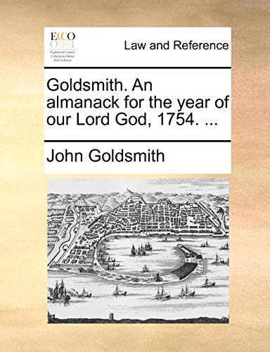 Goldsmith. An almanack for the year of our Lord God, 1754. ... (9781170390344) by Goldsmith, John