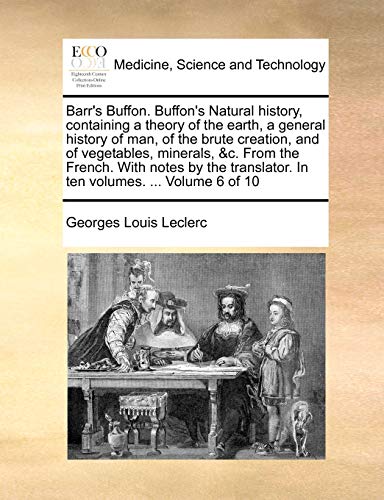 9781170393499: Barr's Buffon. Buffon's Natural history, containing a theory of the earth, a general history of man, of the brute creation, and of vegetables, ... In ten volumes. ... Volume 6 of 10