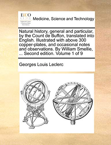 Stock image for Natural history, general and particular, by the Count de Buffon, translated into English. Illustrated with above 300 copper-plates, and occasional . Smellie, . Second edition. Volume 1 of 9 for sale by BookManBookWoman Books