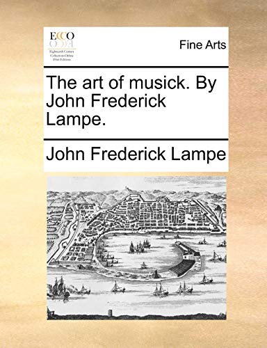 Imagen de archivo de The art of musick By John Frederick Lampe a la venta por PBShop.store US