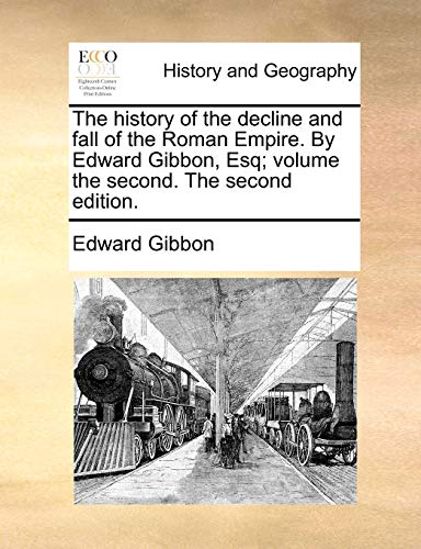 The history of the decline and fall of the Roman Empire. By Edward Gibbon, Esq; volume the second. The second edition. (9781170402283) by Gibbon, Edward