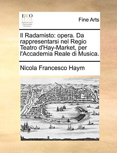 9781170403778: Il Radamisto: opera. Da rappresentarsi nel Regio Teatro d'Hay-Market, per l'Accademia Reale di Musica.