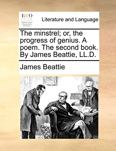 The Minstrel; Or, the Progress of Genius. a Poem. the Second Book. by James Beattie, LL.D. (9781170405703) by Beattie, James