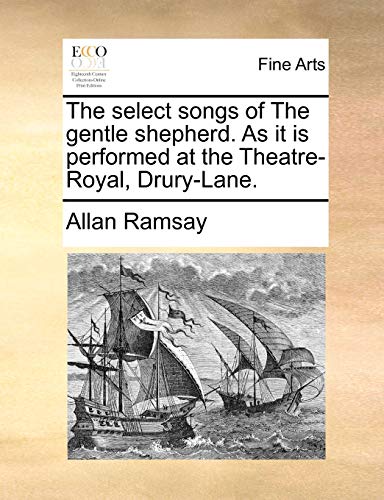 9781170405857: The select songs of The gentle shepherd. As it is performed at the Theatre-Royal, Drury-Lane.