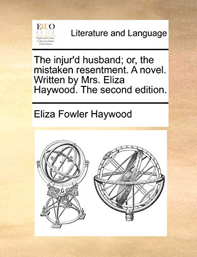 The injur'd husband; or, the mistaken resentment. A novel. Written by Mrs. Eliza Haywood. The second edition. (9781170406038) by Haywood, Eliza Fowler