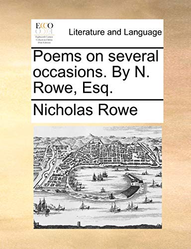 Poems on several occasions. By N. Rowe, Esq. (9781170411599) by Rowe, Nicholas