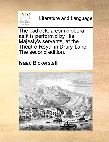 Beispielbild fr The Padlock: A Comic Opera: As It Is Perform'd by His Majesty's Servants, at the Theatre-Royal in Drury-Lane. the Second Edition. zum Verkauf von Lucky's Textbooks