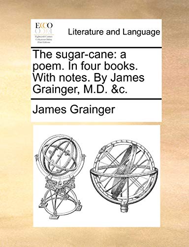 Beispielbild fr The sugarcane a poem In four books With notes By James Grainger, MD c zum Verkauf von PBShop.store US