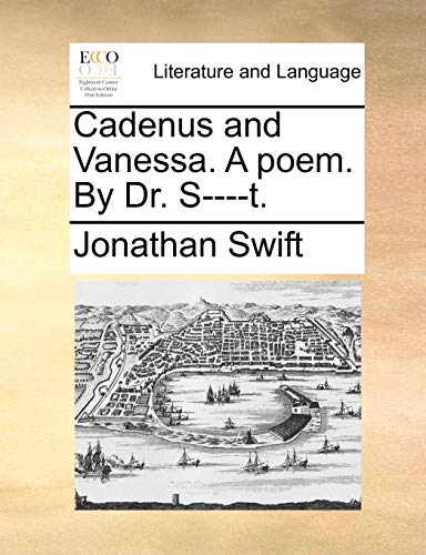 Cadenus and Vanessa. A poem. By Dr. S----t. (9781170417218) by Swift, Jonathan