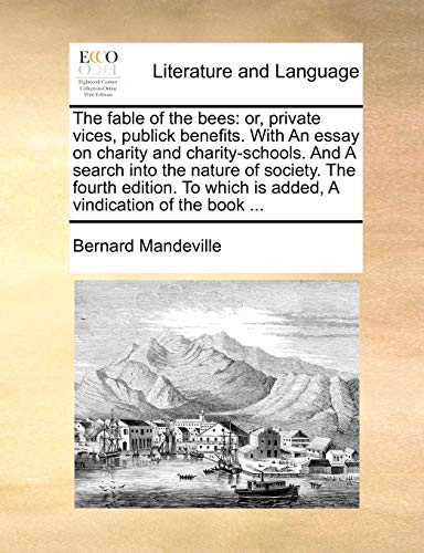 Stock image for The fable of the bees or, private vices, publick benefits With An essay on charity and charityschools And A search into the nature of society The which is added, A vindication of the book for sale by PBShop.store US