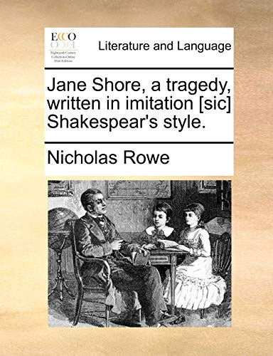 Jane Shore, a tragedy, written in imitation [sic] Shakespear's style. (9781170424308) by Rowe, Nicholas