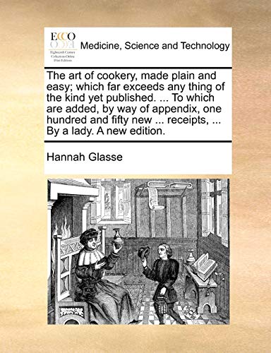 Beispielbild fr The art of cookery, made plain and easy which far exceeds any thing of the kind yet published To which are added, by way of appendix, one receipts, By a lady A new edition zum Verkauf von PBShop.store US