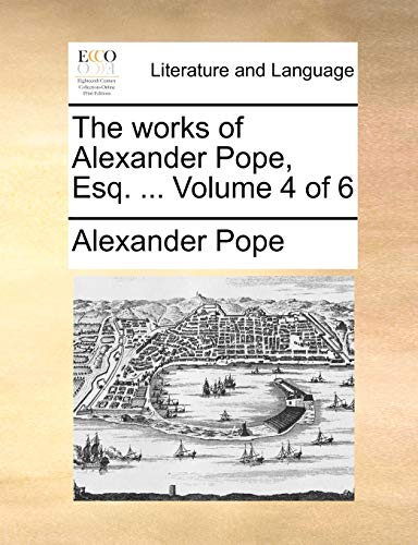 The works of Alexander Pope, Esq. ... Volume 4 of 6 (9781170426272) by Pope, Alexander