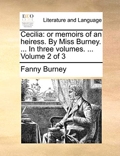 Cecilia: Or Memoirs of an Heiress. by Miss Burney. ... in Three Volumes. ... Volume 2 of 3 (9781170427477) by Burney, Frances