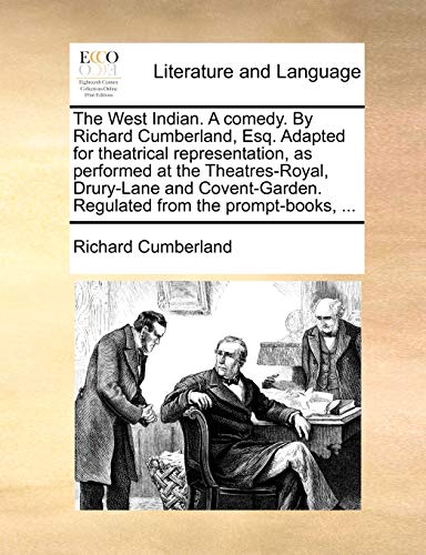 The West Indian. A comedy. By Richard Cumberland, Esq. Adapted for theatrical representation, as performed at the Theatres-Royal, Drury-Lane and Covent-Garden. Regulated from the prompt-books, ... (9781170428566) by Cumberland, Richard