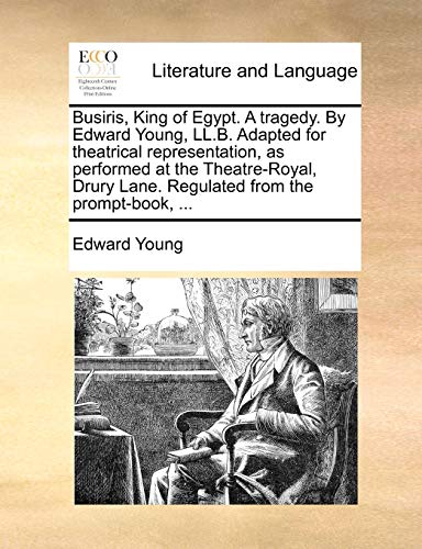 Busiris, King of Egypt. a Tragedy. by Edward Young, LL.B. Adapted for Theatrical Representation, as Performed at the Theatre-Royal, Drury Lane. Regulated from the Prompt-Book, . (Paperback) - Edward Young