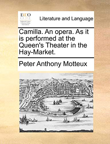 Camilla. An opera. As it is performed at the Queen's Theater in the Hay-Market. (9781170436318) by Motteux, Peter Anthony